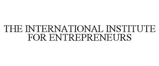 THE INTERNATIONAL INSTITUTE FOR ENTREPRENEURS