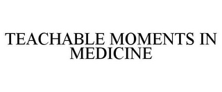 TEACHABLE MOMENTS IN MEDICINE