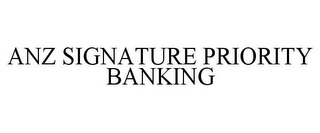 ANZ SIGNATURE PRIORITY BANKING