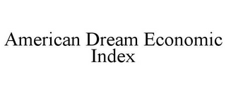 AMERICAN DREAM ECONOMIC INDEX