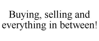 BUYING, SELLING AND EVERYTHING IN BETWEEN!