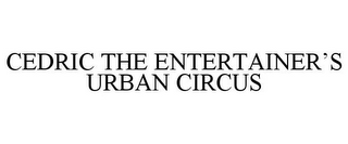 CEDRIC THE ENTERTAINER'S URBAN CIRCUS