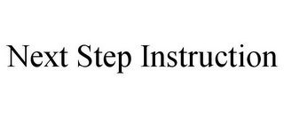 NEXT STEP INSTRUCTION