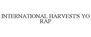 INTERNATIONAL HARVEST'S YO RAP