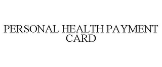 PERSONAL HEALTH PAYMENT CARD