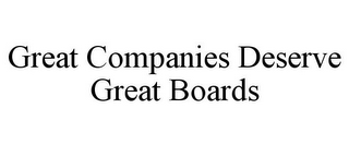 GREAT COMPANIES DESERVE GREAT BOARDS