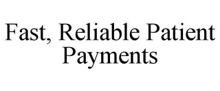 FAST, RELIABLE PATIENT PAYMENTS