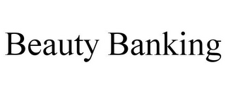 BEAUTY BANKING