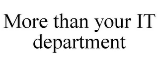 MORE THAN YOUR IT DEPARTMENT