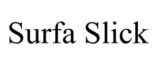 SURFA SLICK