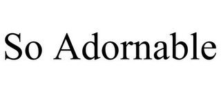 SO ADORNABLE