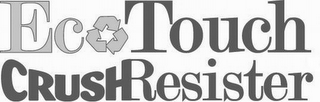 ECO TOUCH CRUSHRESISTER