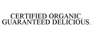 CERTIFIED ORGANIC. GUARANTEED DELICIOUS.
