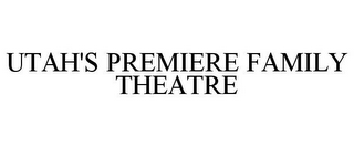 UTAH'S PREMIERE FAMILY THEATRE