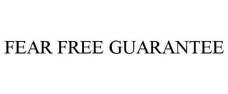 FEAR FREE GUARANTEE