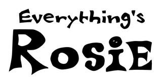 EVERYTHING'S ROSIE