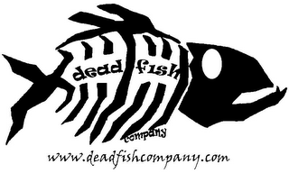 DEAD FISH COMPANY WWW.DEADFISHCOMPANY.COM