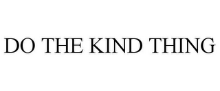 DO THE KIND THING