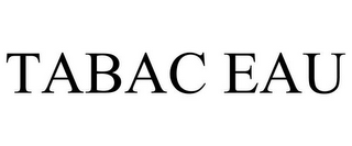 TABAC EAU