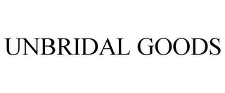 UNBRIDAL GOODS