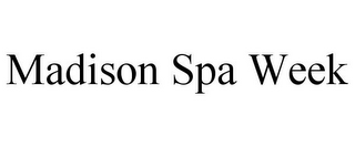 MADISON SPA WEEK