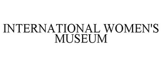 INTERNATIONAL WOMEN'S MUSEUM