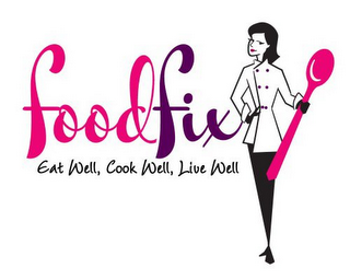 FOOD FIX EAT WELL, COOK WELL, LIVE WELL