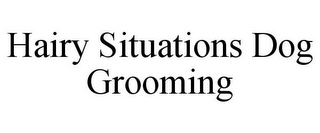 HAIRY SITUATIONS DOG GROOMING