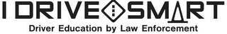 I DRIVE SMART DRIVER EDUCATION BY LAW ENFORCEMENT