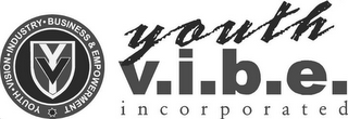 YOUTH VISION INDUSTRY BUSINESS & EMPOWERMENT (YOUTH V.I.B.E. INCORPORATED)