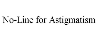 NO-LINE FOR ASTIGMATISM