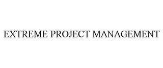 EXTREME PROJECT MANAGEMENT