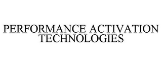 PERFORMANCE ACTIVATION TECHNOLOGIES