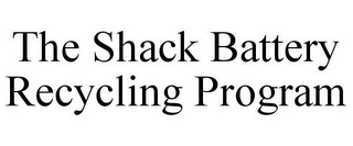 THE SHACK BATTERY RECYCLING PROGRAM