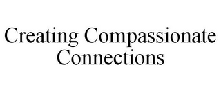 CREATING COMPASSIONATE CONNECTIONS