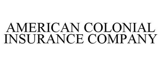 AMERICAN COLONIAL INSURANCE COMPANY