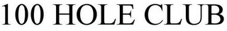 100 HOLE CLUB