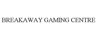 BREAKAWAY GAMING CENTRE