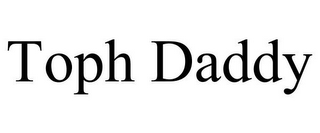 TOPH DADDY