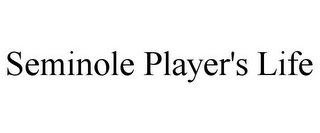 SEMINOLE PLAYER'S LIFE
