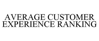 AVERAGE CUSTOMER EXPERIENCE RANKING