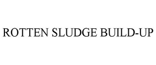 ROTTEN SLUDGE BUILD-UP