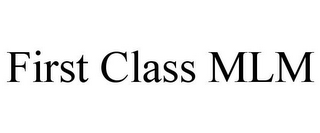 FIRST CLASS MLM