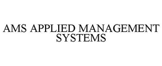 AMS APPLIED MANAGEMENT SYSTEMS