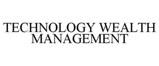 TECHNOLOGY WEALTH MANAGEMENT