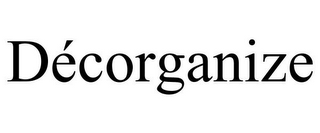 DÉCORGANIZE