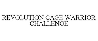 REVOLUTION CAGE WARRIOR CHALLENGE