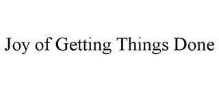 JOY OF GETTING THINGS DONE