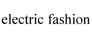 ELECTRIC FASHION