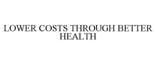 LOWER COSTS THROUGH BETTER HEALTH